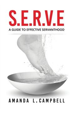 S.e.r.v.e a guide to effective servanthood - amanda l. campbell