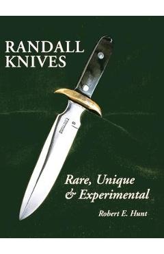 Randall Knives: Rare, Unique, & Experimental - Robert E. Hunt