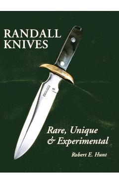 Randall Knives: Rare, Unique, & Experimental - Robert E. Hunt