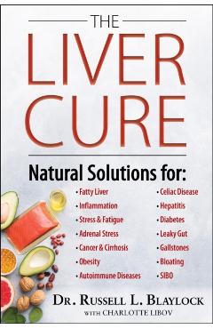 The Liver Cure: Natural Solutions for Liver Health to Target Symptoms of Fatty Liver Disease, Autoimmune Diseases, Diabetes, Inflammat - Russell L. Blaylock