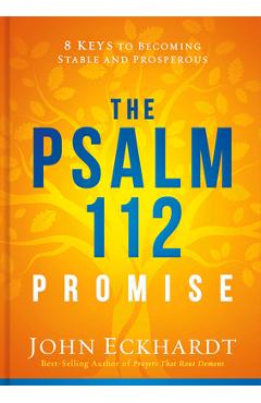 The Psalm 112 Promise: 8 Keys to Becoming Stable and Prosperous - John Eckhardt