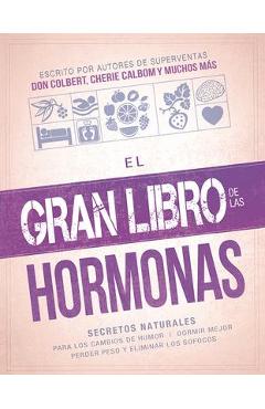 El Gran Libro de Las Hormonas: Secretos Naturales Para Los Cambios de Humor, Dormir Mejor, Perder Peso Y Eliminar Los Sofocos - Siloam Editors