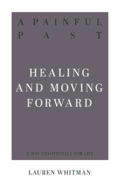 A Painful Past: Healing and Moving Forward - Lauren Whitman