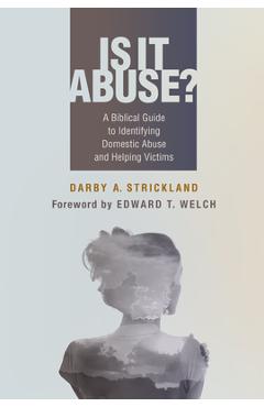 Is It Abuse?: A Biblical Guide to Identifying Domestic Abuse and Helping Victims - Darby A. Strickland