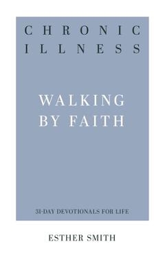 Chronic Illness: Walking by Faith - Esther Smith