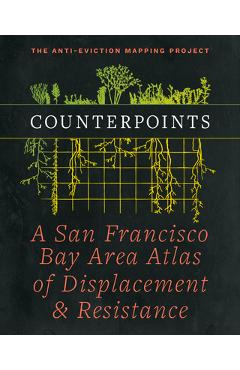 Counterpoints: A San Francisco Bay Area Atlas of Displacement & Resistance - Anti-eviction Mapping Project
