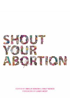 Shout Your Abortion - Amelia Bonow