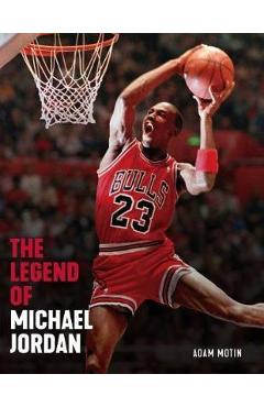 The Legend of Michael Jordan - Triumph Books