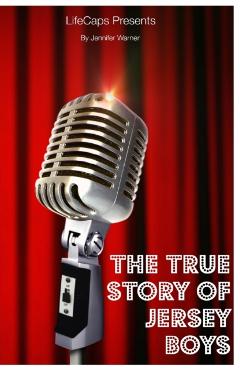 The True Story of the Jersey Boys: The Story Behind Frankie Valli and The Four Seasons - Jennifer Warner