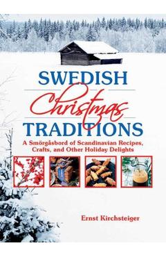 Swedish Christmas Traditions: A Smarga2sbord of Scandinavian Recipes, Crafts, and Other Holiday Delights - Ernst Kirchsteiger