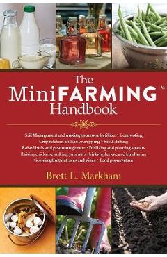 The Mini Farming Handbook - Brett L. Markham