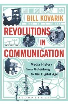 Revolutions in Communication: Media History from Gutenberg to the Digital Age - Bill Kovarik