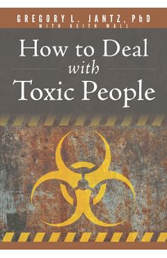 How to Deal with Toxic People - Gregory Jantz