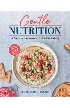 Gentle Nutrition: A Non-Diet Approach to Healthy Eating - Rachael Hartley