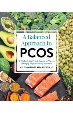 A Balanced Approach to Pcos: 16 Weeks of Meal Prep & Recipes for Women Managing Polycystic Ovary Syndrome - Melissa Groves