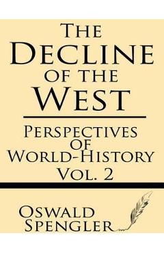 The Decline of the West (Volume 2): Perspectives of World-History - Oswald Spengler