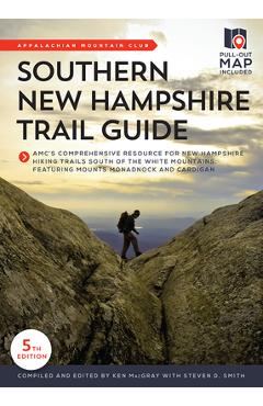 Southern New Hampshire Trail Guide: Amc\'s Comprehensive Resource for New Hampshire Hiking Trails South of the White Mountains, Featuring Mounts Monadn - Ken Macgray
