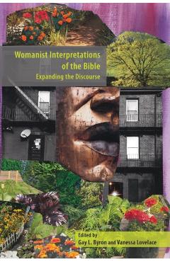 Womanist Interpretations of the Bible: Expanding the Discourse - Gay L. Byron