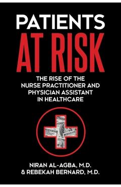 Patients at Risk: The Rise of the Nurse Practitioner and Physician Assistant in Healthcare - Niran Al-agba