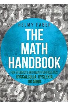 The Math Handbook for Students with Math Difficulties, Dyscalculia, Dyslexia or ADHD: (Grades 1-7) - Helmy Faber
