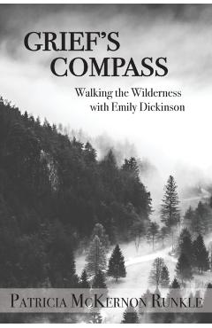 Grief's Compass: Walking the Wilderness with Emily Dickinson - Patricia Mckernon Runkle