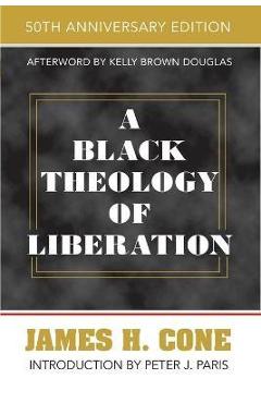 A Black Theology of Liberation: 50th Anniversary Edition - James H. Cone