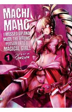 Machimaho: I Messed Up and Made the Wrong Person Into a Magical Girl! Vol. 1 - Souryu