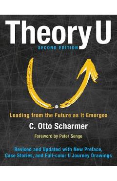 Theory U: Leading from the Future as It Emerges - Otto Scharmer