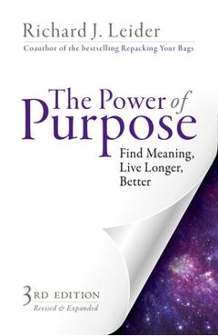 The Power of Purpose: Find Meaning, Live Longer, Better - Richard J. Leider