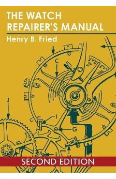 The Watch Repairer\'s Manual - Henry B. Fried