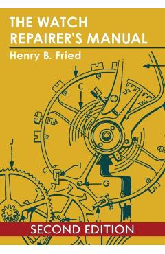 The Watch Repairer's Manual - Henry B. Fried