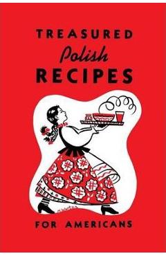 Treasured Polish Recipes for Americans - Marie Sokolowski