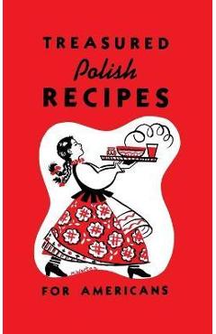 Treasured Polish Recipes for Americans - Marie Sokolowski