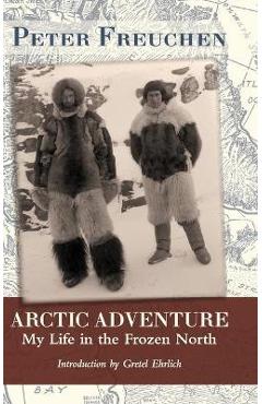 Arctic Adventure: My Life in the Frozen North - Peter Freuchen