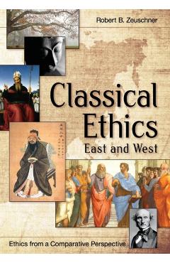 Classical Ethics: East and West - Robert Zeuschner