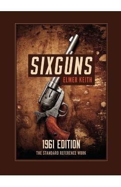 Sixguns: 1961 Edition - Elmer Keith