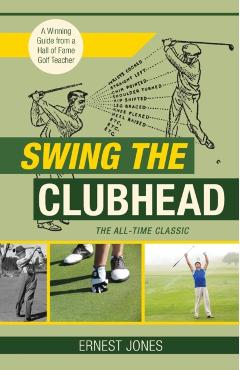 Swing the Clubhead (Golf digest classic series) - Ernest Jones