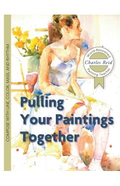 Pulling Your Paintings Together - Charles Reid