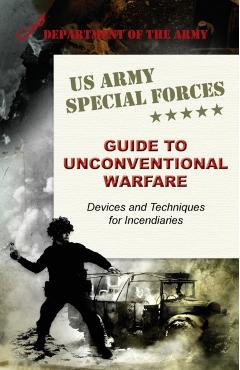 U.S. Army Special Forces Guide to Unconventional Warfare: Devices and Techniques for Incendiaries - Army