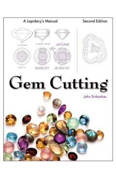 Gem Cutting: A Lapidary's Manual, 2nd Edition - John Sinkankas