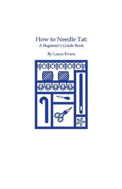 How to Needle Tat: A Beginner\'s Guide Book - Laura Evans