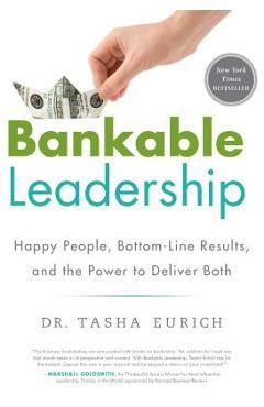 Bankable Leadership: Happy People, Bottom-Line Results, and the Power to Deliver Both - Tasha Eurich