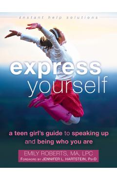 Express Yourself: A Teen Girl\'s Guide to Speaking Up and Being Who You Are - Emily Roberts