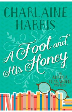 A Fool and His Honey: An Aurora Teagarden Mystery - Charlaine Harris