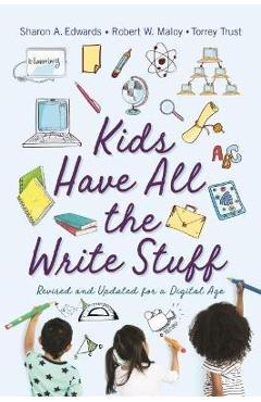 Kids Have All the Write Stuff: Revised and Updated for a Digital Age - Robert Maloy