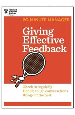 Giving Effective Feedback (HBR 20-Minute Manager Series)