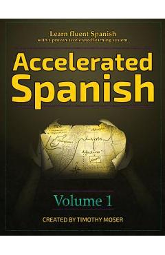 Accelerated Spanish: Learn fluent Spanish with a proven accelerated learning system - Timothy Moser