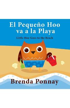El Peque�o Hoo Va a la Playa/ Little Hoo Goes to the Beach (Bilingual Engish Spanish Edition) - Brenda Ponnay