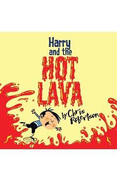 Harry and the hot lava - chris robertson