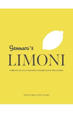 Gennaro\'s Limoni: Vibrant Italian Recipes Celebrating the Lemon - Gennaro Contaldo